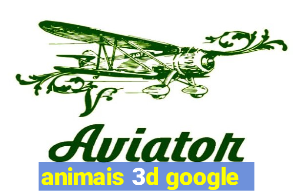 animais 3d google