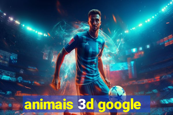 animais 3d google