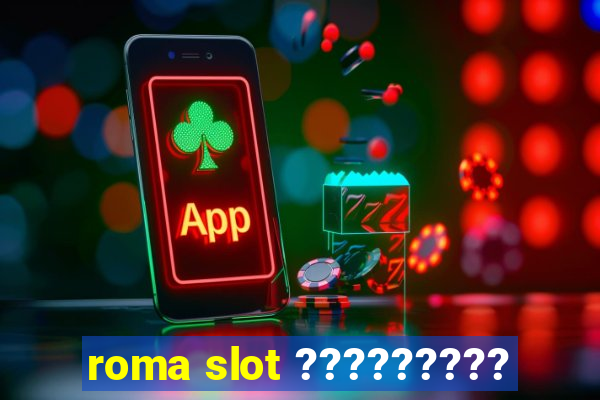 roma slot ?????????