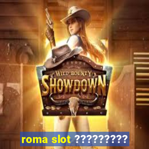 roma slot ?????????