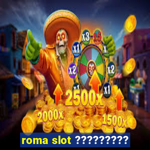 roma slot ?????????