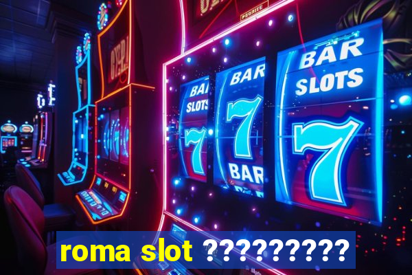 roma slot ?????????