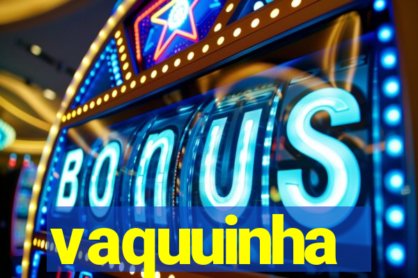 vaquuinha