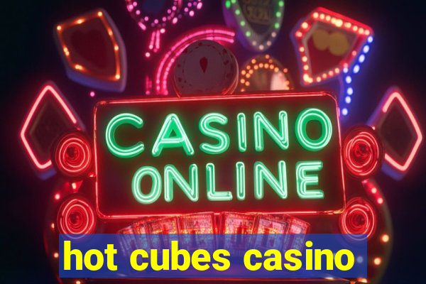 hot cubes casino