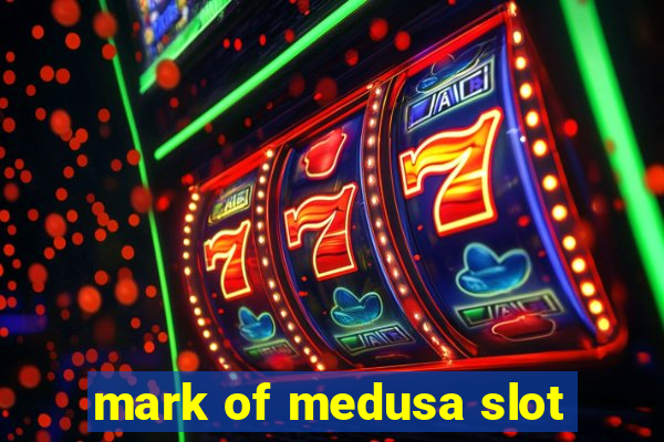 mark of medusa slot