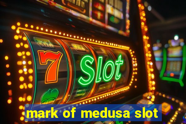 mark of medusa slot