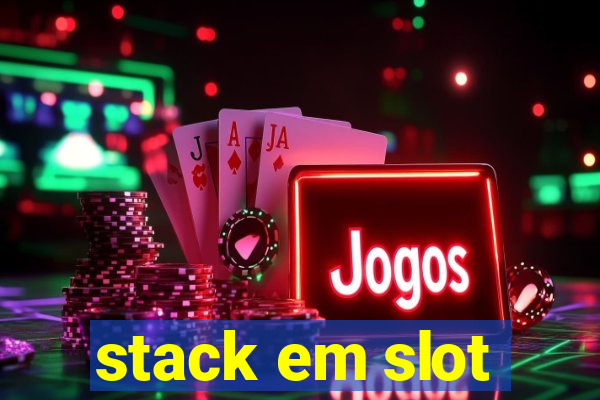 stack em slot