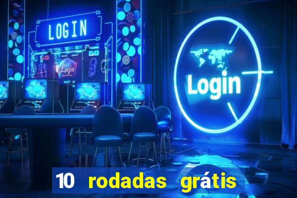 10 rodadas grátis sem depósito