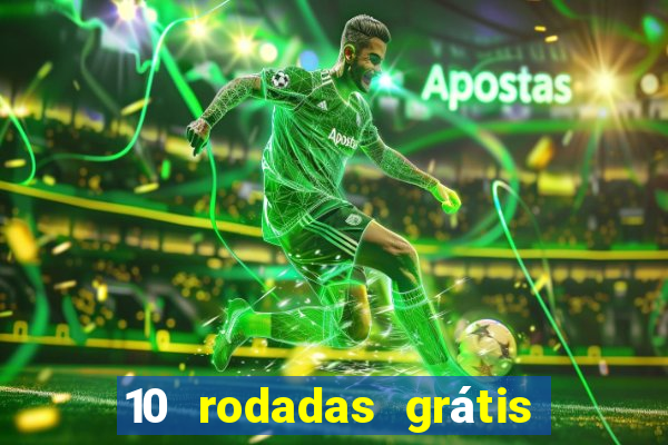 10 rodadas grátis sem depósito