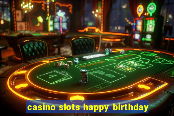 casino slots happy birthday