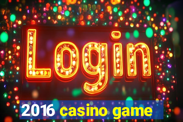 2016 casino game