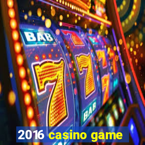 2016 casino game