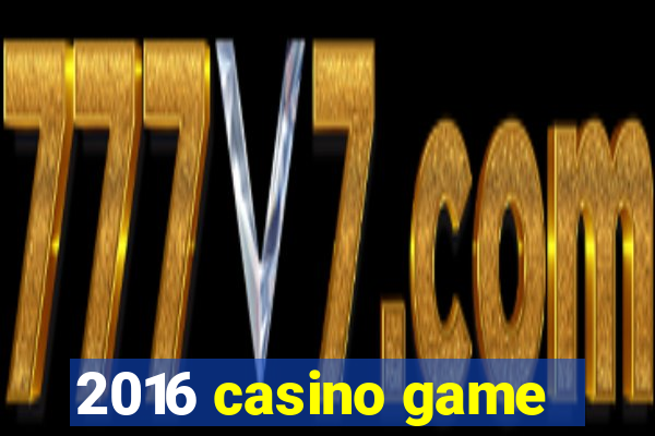 2016 casino game