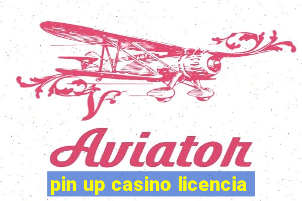 pin up casino licencia