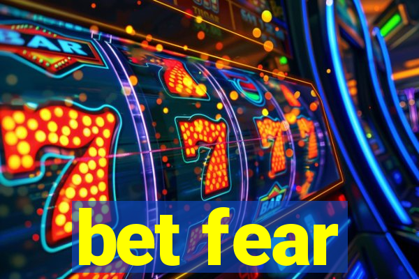 bet fear