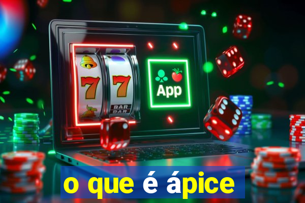 o que é ápice