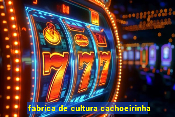 fabrica de cultura cachoeirinha