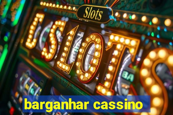 barganhar cassino