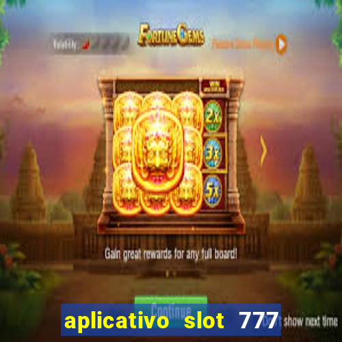 aplicativo slot 777 paga mesmo