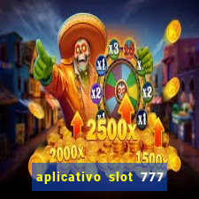 aplicativo slot 777 paga mesmo