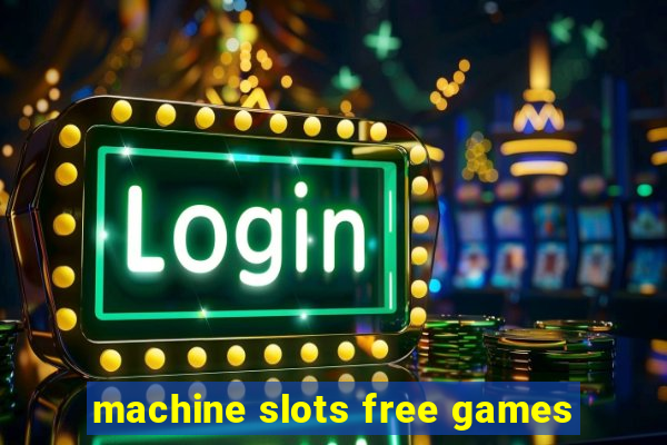 machine slots free games