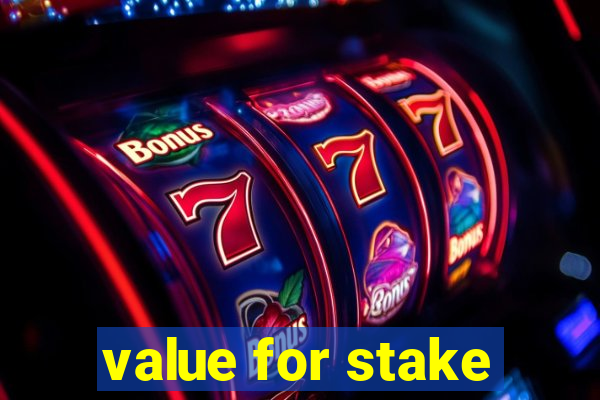 value for stake