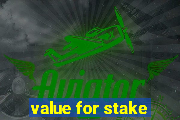 value for stake