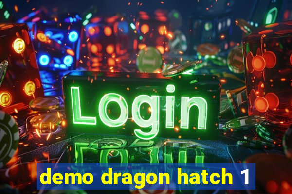 demo dragon hatch 1