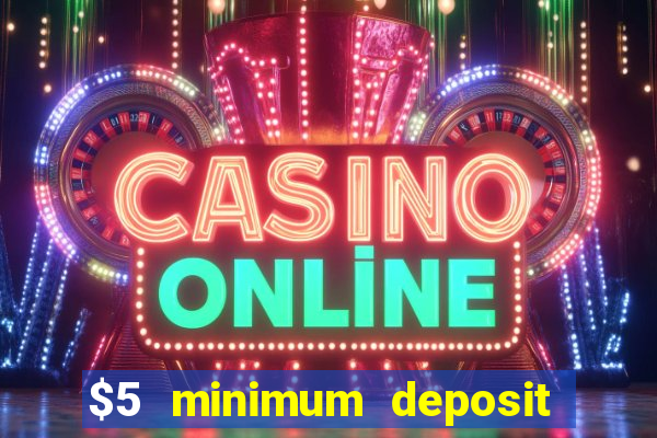 $5 minimum deposit casino nz 2021