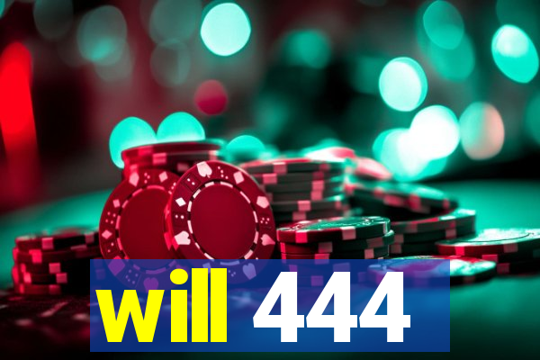 will 444