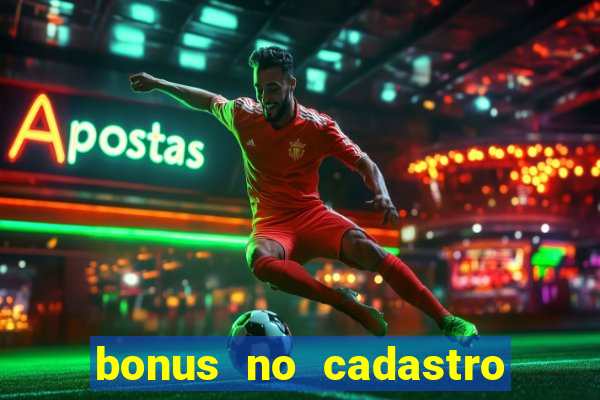 bonus no cadastro sem depósito