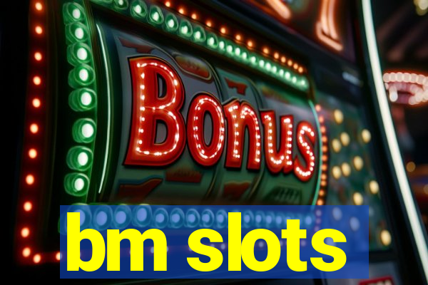 bm slots