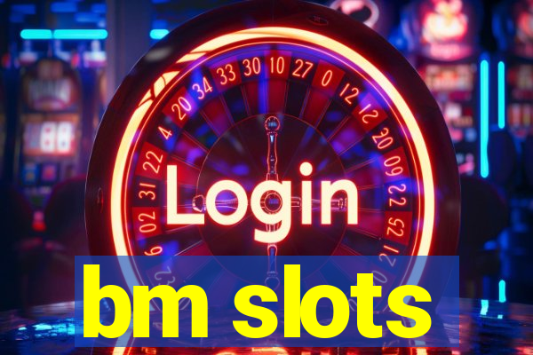 bm slots