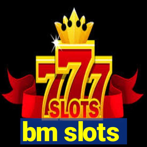 bm slots