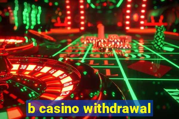 b casino withdrawal