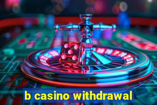 b casino withdrawal