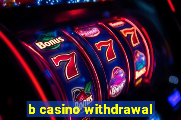 b casino withdrawal