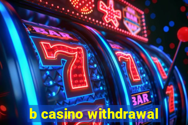 b casino withdrawal