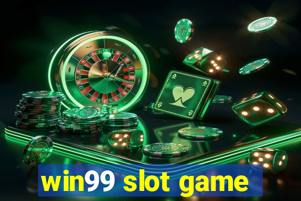 win99 slot game