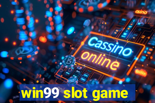 win99 slot game