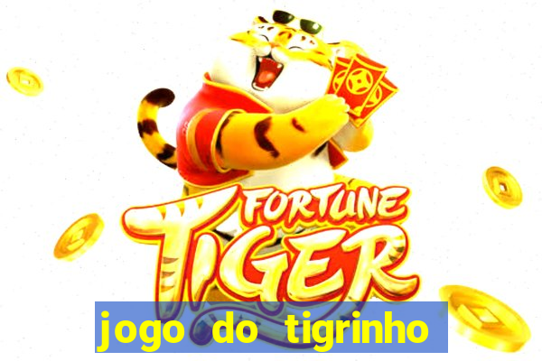 jogo do tigrinho que ganha dinheiro