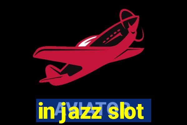 in jazz slot