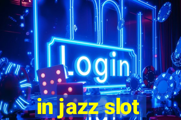 in jazz slot