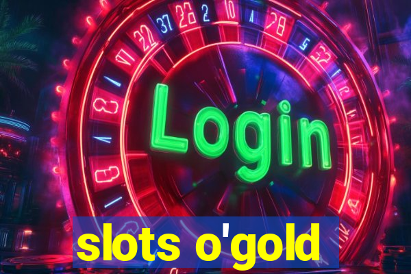 slots o'gold