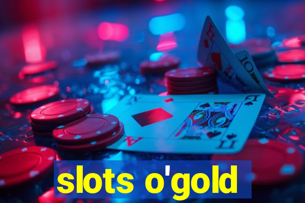 slots o'gold