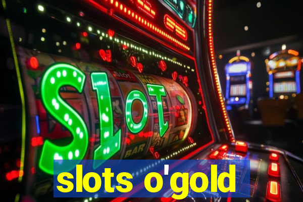 slots o'gold