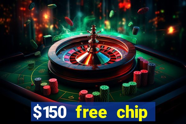 $150 free chip casinos 2022 no deposit