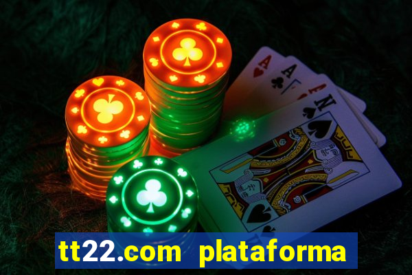 tt22.com plataforma de jogos