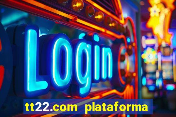 tt22.com plataforma de jogos