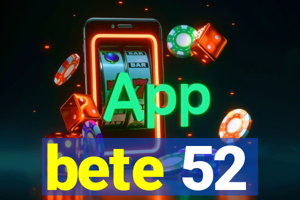 bete 52